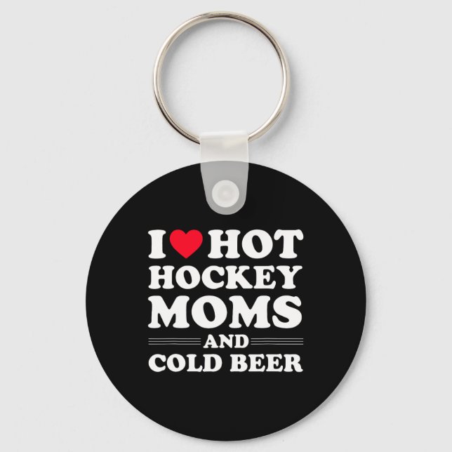 Fun Hockey  I Love Hot Hockey Moms And Cold Beer  Key Ring (Front)