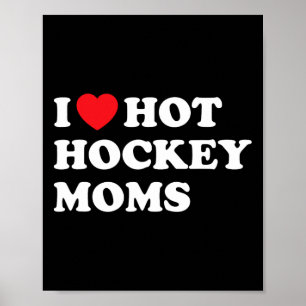 Fun Hockey I Love Hot Hockey Moms Poster