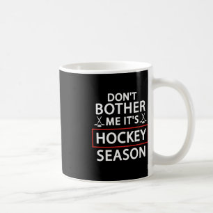 Fun Hockey Sport Lovers Don't Bother Me It's Hocke Coffee Mug