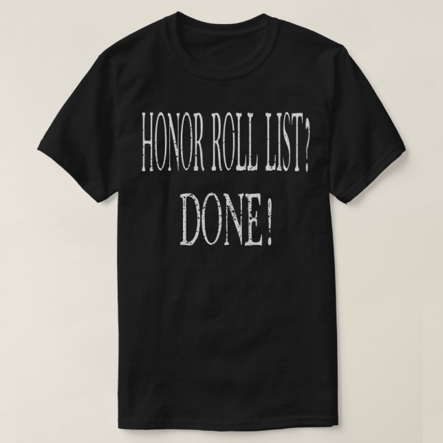 Fun Honour Roll Meme Quote  Student Accomplishment T-Shirt (Design Front)