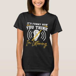 Fun How You Think I'm Listening Asl Deaf Awareness T-Shirt