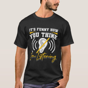 Fun How You Think I'm Listening Asl Deaf Awareness T-Shirt