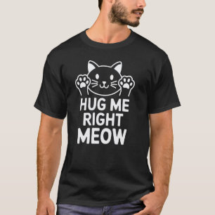 Fun Hug Me Meow Cute Kitten Design for Cat Lovers T-Shirt