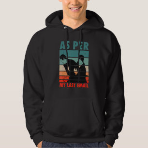Fun Humour As Per My Last Email Make Your Day With Hoodie