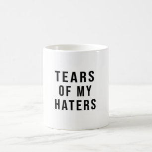 Fun Humour TEARS OF MY HATERS Mug