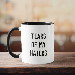 Fun Humour TEARS OF MY HATERS Mug