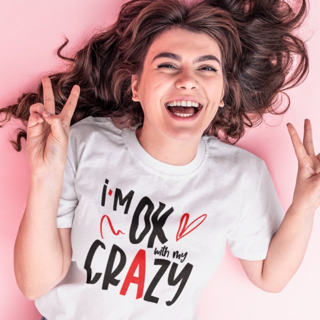 Fun I Am OK With My Crazy Quote T-Shirt (Creator Uploaded)