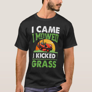 Fun I Came I Mowed I Kicked Grass Lawn Mowing Gar T-Shirt
