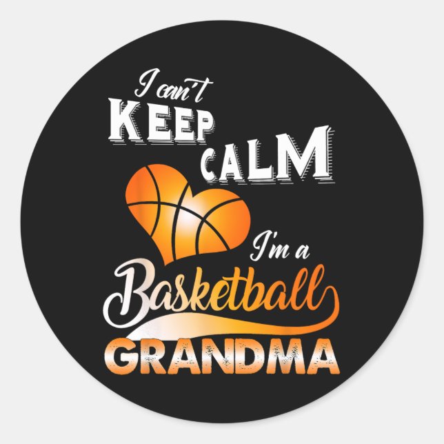Fun I Can't Keep Calm I'm A Basketball Grandma Cos Classic Round Sticker (Front)