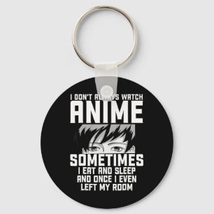Fun I Don't Always Watch Anime  Anime Gift For Tee Key Ring