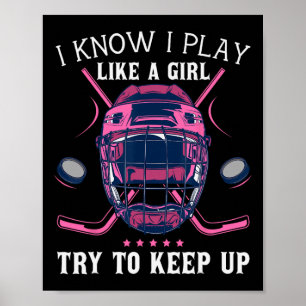 Fun I Know I Play Like A Girl Try To Keep Up Ice H Poster
