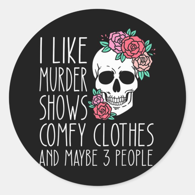Fun I like murder shows comfy clothes and maybe 3  Classic Round Sticker (Front)