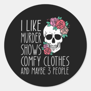 Fun I Like Murder Shows Comfy Clothes And Maybe 3  Classic Round Sticker