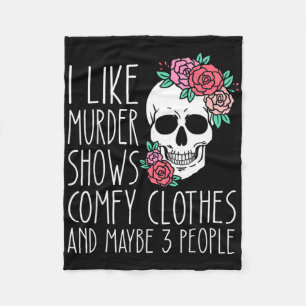 Fun I Like Murder Shows Comfy Clothes And Maybe 3  Fleece Blanket