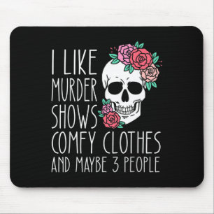 Fun I like murder shows comfy clothes and maybe 3  Mouse Mat