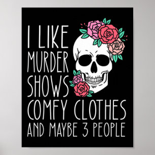 Fun I like murder shows comfy clothes and maybe 3  Poster
