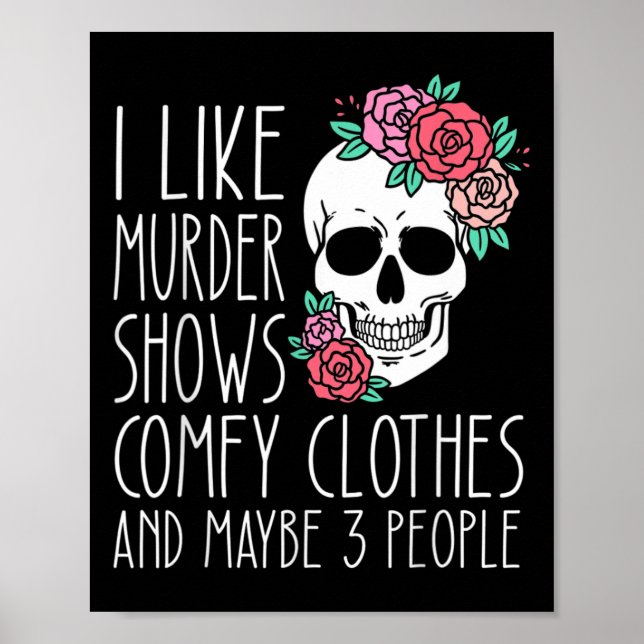 Fun I Like Murder Shows Comfy Clothes And Maybe 3  Poster (Front)