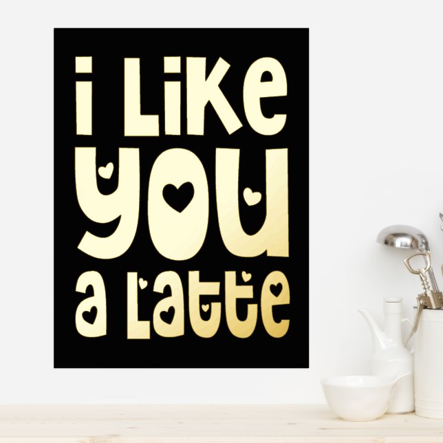 Fun I Like You A Latte Black Luxury Foil Prints (In Situ (Kitchen))
