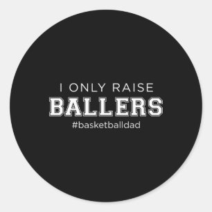 Fun I Only Raise Ballers Dad Basketball Coach Spor Classic Round Sticker