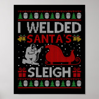 Fun I Welded Santa’s Sleigh Gift Ugly Welder Chris Poster