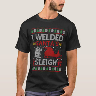Fun I Welded Santa’s Sleigh Gift Ugly Welder Chris T-Shirt