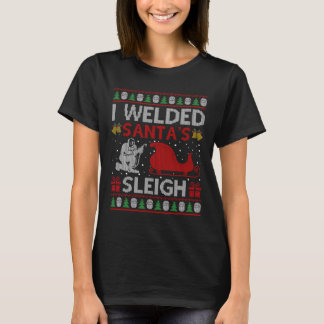 Fun I Welded Santa’s Sleigh Gift Ugly Welder Chris T-Shirt