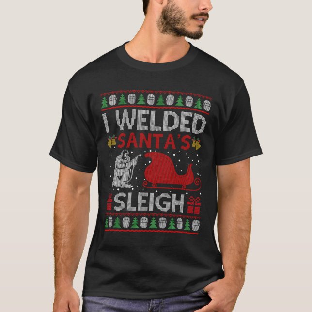 Fun I Welded Santa’s Sleigh Gift Ugly Welder Chris T-Shirt (Front)