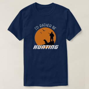Fun I'd Rather be Hunting T-Shirt
