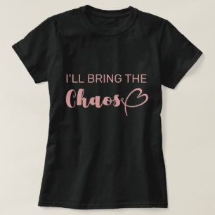 Fun I'll Bring The Chaos Bachelorette Party T-Shirt