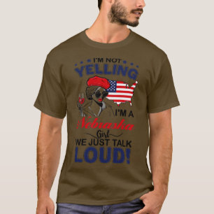 Fun Im an Nebraska Girl Im not yelling T-Shirt