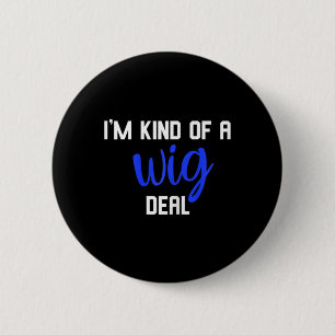 Fun I'm kind of a wig deal alopecia awareness 6 Cm Round Badge