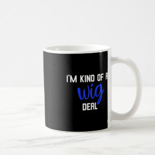 Fun I'm kind of a wig deal alopecia awareness  Coffee Mug