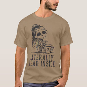 Fun I'm Literally Dead Inside Funny Skeleton And C T-Shirt
