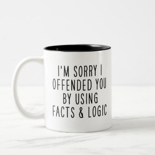 Fun, I'm sorry I offended you using facts & logic  Two-Tone Coffee Mug