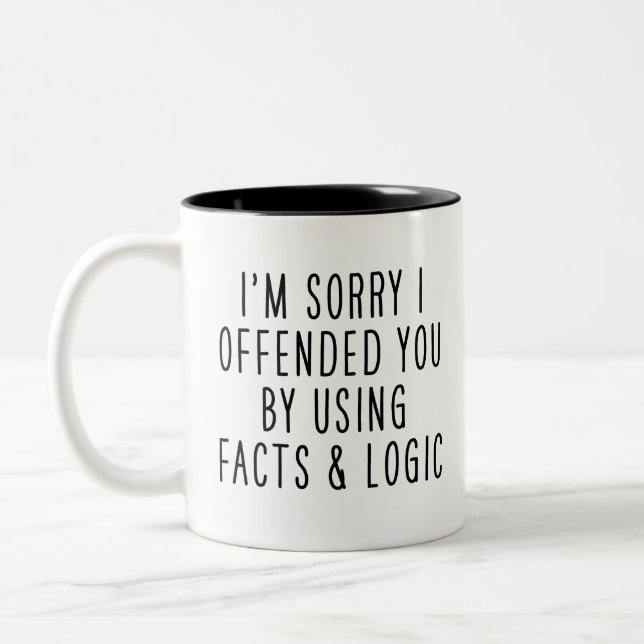 Fun, I'm sorry I offended you using facts & logic  Two-Tone Coffee Mug (Left)