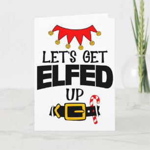 Fun Im The Lets Get Elfed Up Elf Costumes Christma Card
