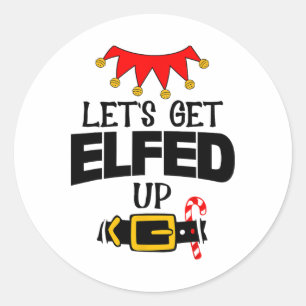 Fun Im The Lets Get Elfed Up Elf Costumes Christma Classic Round Sticker