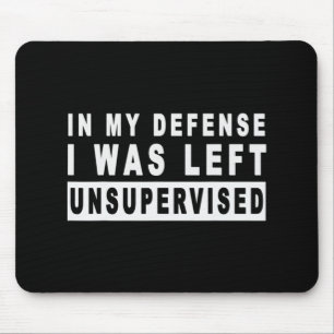 Fun In My Defence I Was Left Unsupervised Mouse Mat