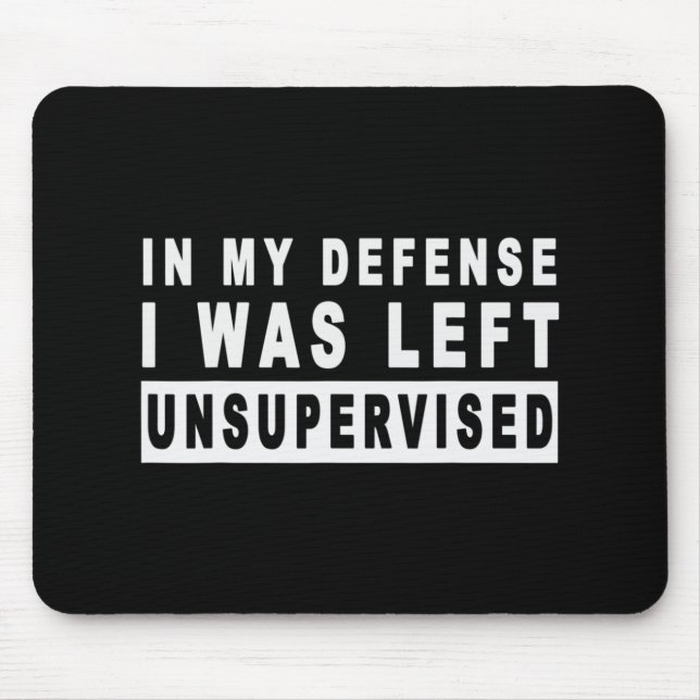 Fun In My Defence I Was Left Unsupervised  Mouse Mat (Front)