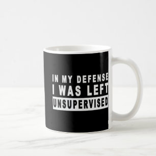 Fun In My Defense I Was Left Unsupervised Coffee Mug