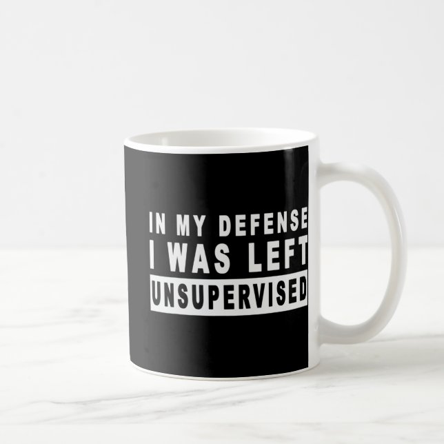 Fun In My Defense I Was Left Unsupervised  Coffee Mug (Right)