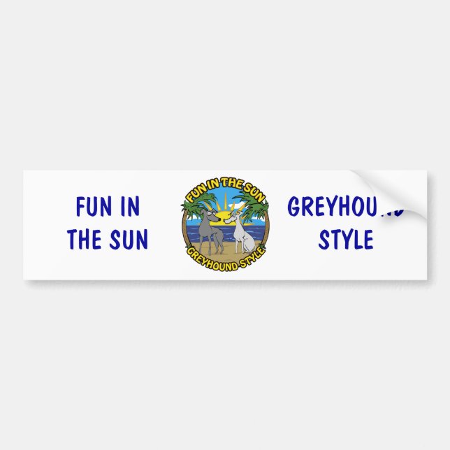 FUN IN THE SUN GREYHOUND STYLE BUMPER STICKER (Front)