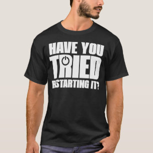Fun Information Technology Tech Have You Tried Res T-Shirt