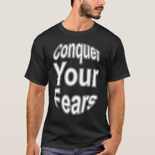Fun Inspirational  Conquer Your Fears Don't Be Afr T-Shirt