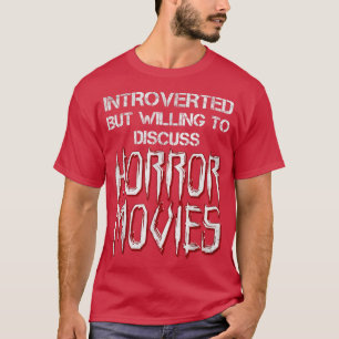 Fun Introverted But Willing To Discuss Horror Movi T-Shirt