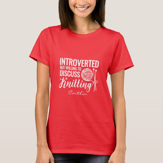 Fun Introverted But Willing To Discuss Knitting  T-Shirt (Front)