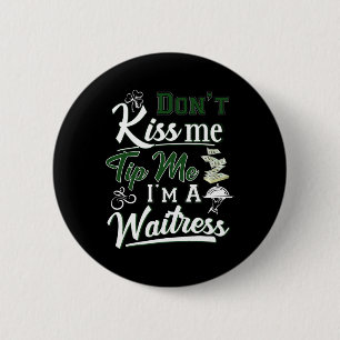 Fun Irish Day Don't Kiss Me Tip Me I'm A Waitress 6 Cm Round Badge