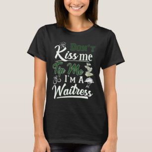 Fun Irish Day Don't Kiss Me Tip Me I'm A Waitress T-Shirt