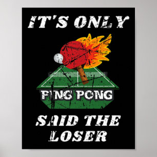 Fun It's Only Ping Pong Said The Loser Table Tenni Poster