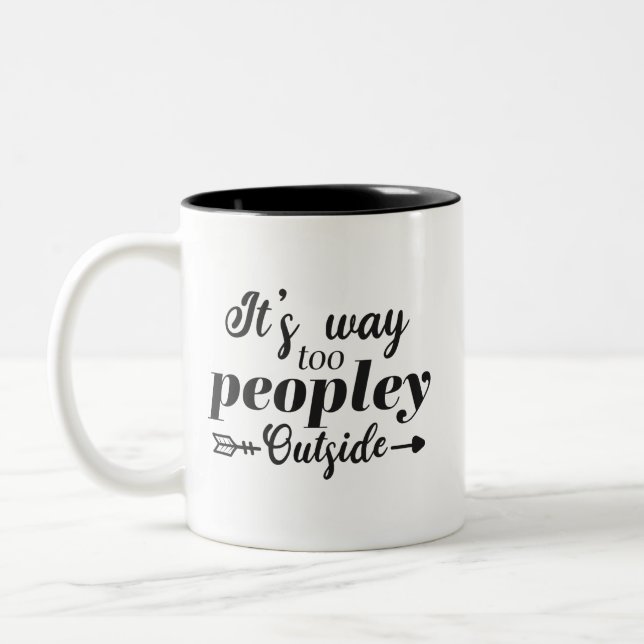 Fun It's Way Too Peopley Outside Typography Two-Tone Coffee Mug (Left)